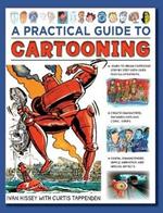 Cartooning, A Practical Guide to: Learn to draw cartoons with 1500 illustrations