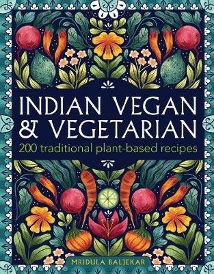 Indian Vegan & Vegetarian: 200 traditional plant-based recipes - Mridula Baljekar - cover