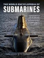 Submarines, The World Encyclopedia of: A complete history of over 150 underwater vessels from the Hunley and Nautilus to today's nuclear-powered submarines