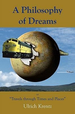 A Philosophy of Dreams or Travels Through Times and Places - Ulrich Krentz - cover