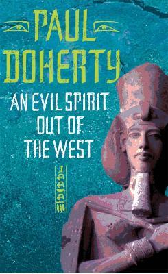 An Evil Spirit Out of the West (Akhenaten Trilogy, Book 1): A story of ambition, politics and assassination in Ancient Egypt - Paul Doherty - cover