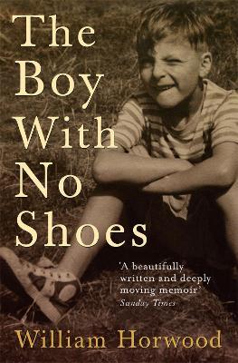 The Boy With No Shoes: A Memoir - William Horwood - cover