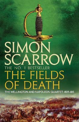 The Fields of Death (Wellington and Napoleon 4) - Simon Scarrow - cover