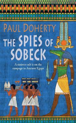 The Spies of Sobeck (Amerotke Mysteries, Book 7): Murder and intrigue from Ancient Egypt - Paul Doherty - cover