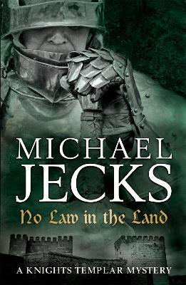 No Law in the Land (Last Templar Mysteries 27): A gripping medieval mystery of intrigue and danger - Michael Jecks - cover