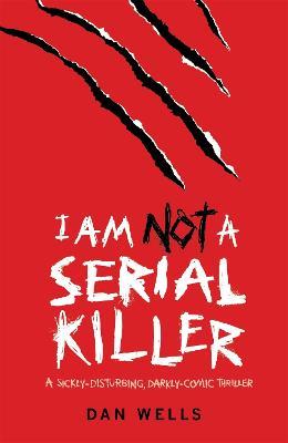 I Am Not A Serial Killer: Now a major film - Dan Wells - cover