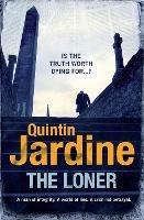 The Loner: A man of integrity. A world of lies. A criminal betrayal. - Quintin Jardine - cover