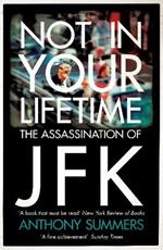 Not In Your Lifetime: The Assassination of JFK