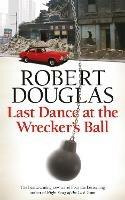 Last Dance at the Wrecker's Ball - Robert Douglas - cover