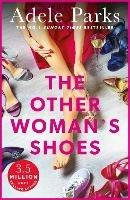 The Other Woman's Shoes: An unputdownable novel about second chances from the No.1 Sunday Times bestseller - Adele Parks - cover