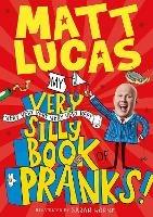 My Very Very Very Very Very Very Very Silly Book of Pranks - Matt Lucas - cover