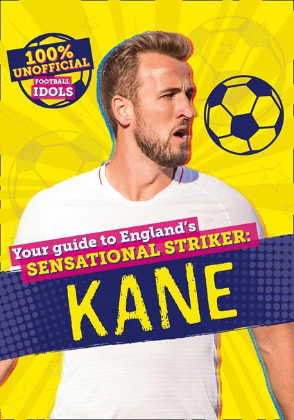 100% Unofficial Football Idols: Kane - Kevin Pettman - ebook