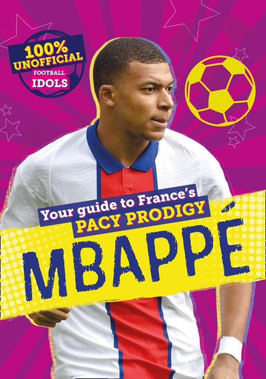 100% Unofficial Football Idols: Mbappe - Kevin Pettman - ebook