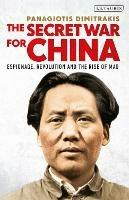 The Secret War for China: Espionage, Revolution and the Rise of Mao - Panagiotis Dimitrakis - cover