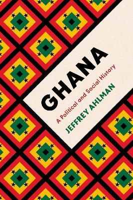 Ghana: A Political and Social History - Jeffrey Ahlman - cover