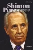 Shimon Peres: An Insider’s Account of the Man and the Struggle for a New Middle East