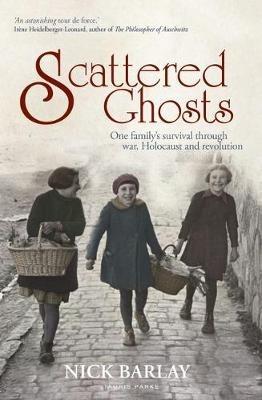 Scattered Ghosts: One Family's Survival through War, Holocaust and Revolution - Nick Barlay - cover