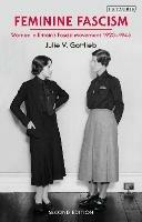 Feminine Fascism: Women in Britain's Fascist Movement, 1923-1945 - Julie V. Gottlieb - cover