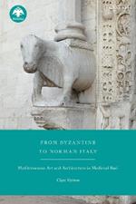 From Byzantine to Norman Italy: Mediterranean Art and Architecture in Medieval Bari