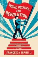 Trust, Politics and Revolution: A European History