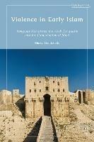 Violence in Early Islam: Religious Narratives, the Arab Conquests and the Canonization of Jihad - Marco Demichelis - cover