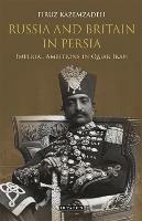 Russia and Britain in Persia: Imperial Ambitions in Qajar Iran - Firuz Kazemzadeh - cover