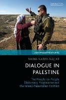 Dialogue in Palestine: The People-to-People Diplomacy Programme and the Israeli-Palestinian Conflict - Nadia Naser-Najjab - cover