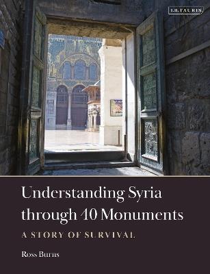 Understanding Syria through 40 Monuments: A Story of Survival - Ross Burns - cover