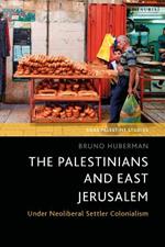 The Palestinians and East Jerusalem: Under Neoliberal Settler Colonialism