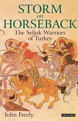 Storm on Horseback: The Seljuk Warriors of Turkey - John Freely - cover