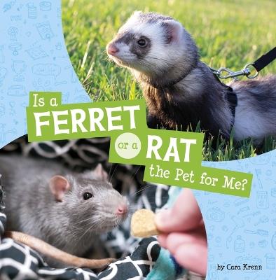 Is a Ferret or a Rat the Pet for Me? - Cara Krenn - cover