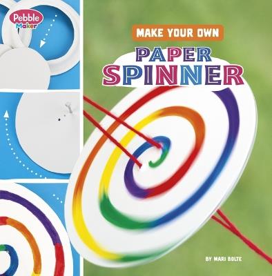 Make Your Own Paper Spinner - Mari Bolte - cover