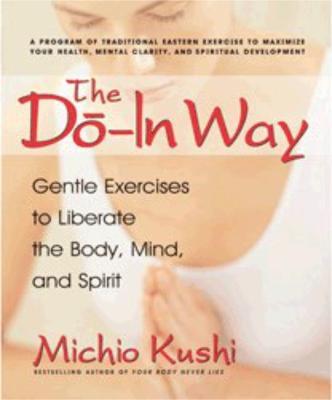 The Do-In Way: Gentle Exercises to Liberate the Body, Mind, and Spirit - Michio Kushi - cover