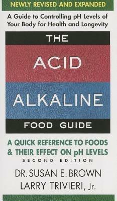 Acid Alkaline Food Guide - Second Edition: A Quick Reference to Foods & Their Effect on Ph Levels - Susan Brown,Larry Trivieri - cover