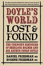 Doyle'S World - Lost & Found: The Unknown Histories of Sherlock Holmes and Sir Arthur Conan Doyle