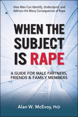 When the Subject is Rape: A Guide for Male Partners, Friends & Family Members - Alan McEvoy - cover