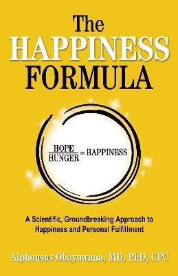 The Happiness Formula: A Scientific, Groundbreaking Approach to Happiness and Personal Fulfillment - Alphonsus Obayuwana - cover