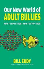 Our New World of Adult Bullies: How to Spot Them — How to Stop Them