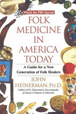 Folk Medicine in America Today: A Guide for a New Generation of Folk Healers - John Heinerman - cover