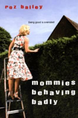 Mommies Behaving Badly - Roz Bailey - cover