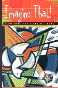 Imagine That!: Devotions for Teens by Teens - Various - cover
