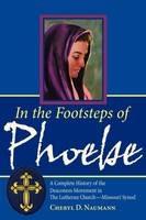 In the Footsteps of Phoebe: A Complete History of the Deaconess Movement in The Lutheran Church-Missouri Synod - Cheryl Naumann - cover