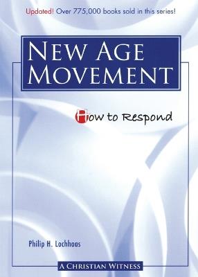How to Respond to the New Age Movement - 3rd Edition - Philip H Lochhaas - cover