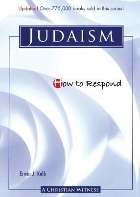 How to Respond to Judaism - 3rd edition - Erwin J Kolb - cover