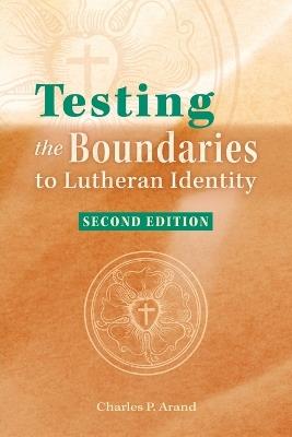 Testing the Boundaries to Lutheran Identity - Charles P Arand - cover