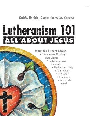 Lutheranism 101 - All about Jesus - Paul Timothy McCain - cover