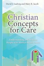 Christian Concepts for Care: Understanding and Helping People with Mental Health Issues