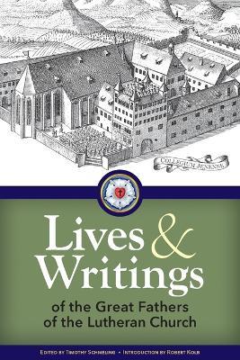 Lives and Writings of the Great Fathers of the Lutheran Church - Timothy Schmeling,Concordia Publishing House - cover