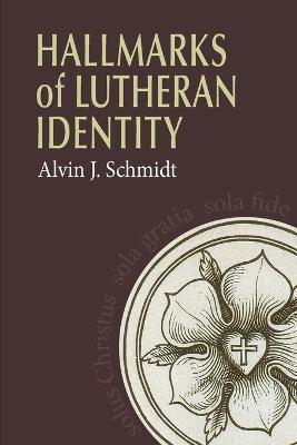 Hallmarks of Lutheran Identity - Alvin Schmidt - cover