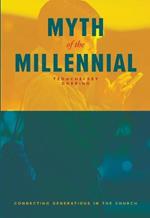 Myth of the Millennial: Connecting Generations in the Church